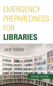 Title: Emergency Preparedness for Libraries, Author: Julie Todaro
