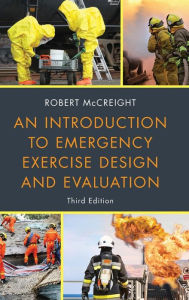 Title: An Introduction to Emergency Exercise Design and Evaluation / Edition 3, Author: Robert McCreight