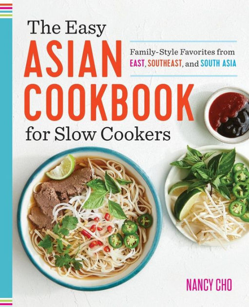 The Easy Asian Cookbook for Slow Cookers FamilyStyle Favorites from