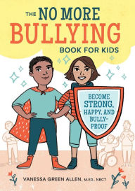 Title: The No More Bullying Book for Kids: Become Strong, Happy, and Bully-Proof, Author: Vanessa Green Allen MEd