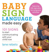 Title: Baby Sign Language Made Easy: 101 Signs to Start Communicating with Your Child Now, Author: Lane Rebelo