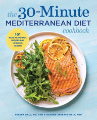 Title: The 30-Minute Mediterranean Diet Cookbook: 101 Easy, Flavorful Recipes for Lifelong Health, Author: Serena Ball