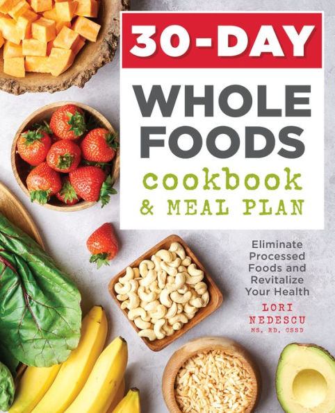 30-Day Whole Foods Cookbook and Meal Plan: Eliminate Processed Foods and Revitalize Your Health