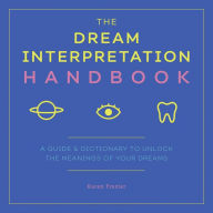 Text ebooks free download The Dream Interpretation Handbook: A Guide and Dictionary to Unlock the Meanings of Your Dreams FB2 9781641522847