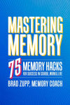 Alternative view 1 of Mastering Memory: 75 Memory Hacks for Success in School, Work, and Life