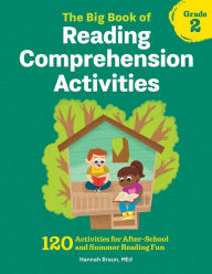 Title: The Big Book of Reading Comprehension Activities, Grade 2: 120 Activities for After-School and Summer Reading Fun, Author: Hannah Braun M.Ed.