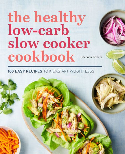 The Healthy LowCarb Slow Cooker Cookbook 100 Easy Recipes to