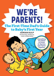 Title: We're Parents! The First-Time Dad's Guide to Baby's First Year: Everything You Need to Know to Survive and Thrive Together, Author: Adrian Kulp