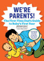 We're Parents! The First-Time Dad's Guide to Baby's First Year: Everything You Need to Know to Survive and Thrive Together