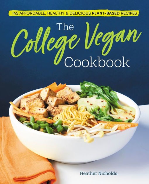 The College Vegan Cookbook: 145 Affordable, Healthy & Delicious Plant-Based  Recipes by Heather Nicholds C.H.N., Paperback