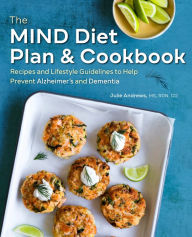Title: The MIND Diet Plan and Cookbook: Recipes and Lifestyle Guidelines to Help Prevent Alzheimer's and Dementia, Author: Julie Andrews