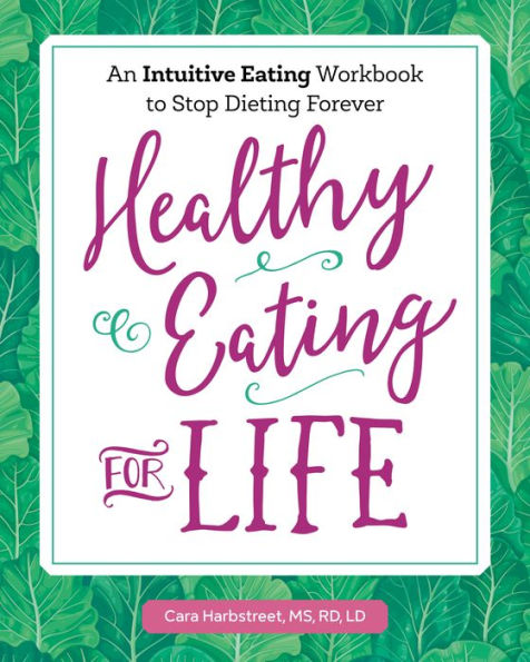 Healthy Eating for Life: An Intuitive Eating Workbook to Stop Dieting Forever