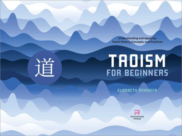 Taoism for Beginners: Understanding and Applying Taoist History, Concepts, and Practices