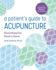 Title: A Patient's Guide to Acupuncture: Everything You Need to Know, Author: Sarah Swanberg