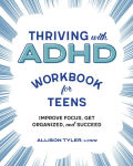 Alternative view 1 of Thriving with ADHD Workbook for Teens: Improve Focus, Get Organized, and Succeed