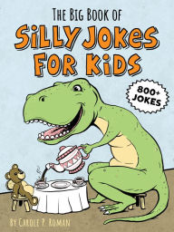 Title: The Big Book of Silly Jokes for Kids, Author: Carole Roman