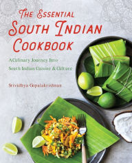 Free ebook downloads mobi format The Essential South Indian Cookbook: A Culinary Journey Into South Indian Cuisine and Culture by Srividhya Gopalakrishnan English version 9781641527095 DJVU