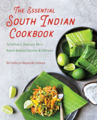 Free e book download in pdf The Essential South Indian Cookbook: A Culinary Journey Into South Indian Cuisine and Culture by Srividhya Gopalakrishnan