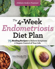 Download ebooks gratis pdf The 4-Week Endometriosis Diet Plan: 75 Healing Recipes to Relieve Symptoms and Regain Control of Your Life 9781641527361 MOBI (English Edition)