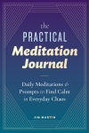 Alternative view 1 of The Practical Meditation Journal: Daily Meditations and Prompts to Find Calm in Everyday Chaos