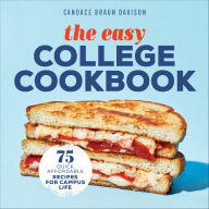 Title: The Easy College Cookbook: 75 Quick, Affordable Recipes for Campus Life, Author: Candace Braun Davison
