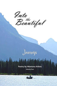 Title: Into the Beautiful: Journeys: Poetry by Montana Artists, Author: S E Thomas