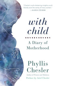 Title: With Child: A Diary of Motherhood, Author: Phyllis Chesler