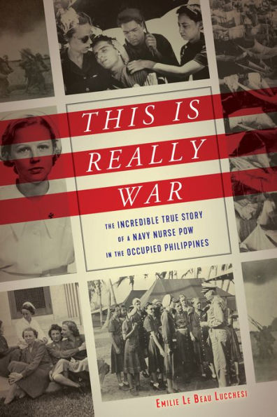 This Is Really War: The Incredible True Story of a Navy Nurse POW in the Occupied Philippines