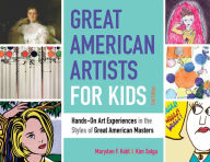 Title: Great American Artists for Kids: Hands-On Art Experiences in the Styles of Great American Masters, Author: MaryAnn F Kohl