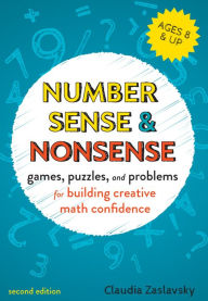 Title: Number Sense and Nonsense: Games, Puzzles, and Problems for Building Creative Math Confidence, Author: Claudia Zaslavsky