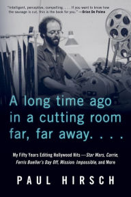 Free books download for android A Long Time Ago in a Cutting Room Far, Far Away: My Fifty Years Editing Hollywood Hits-Star Wars, Carrie, Ferris Bueller's Day Off, Mission: Impossible, and More English version by Paul Hirsch 9781641602556