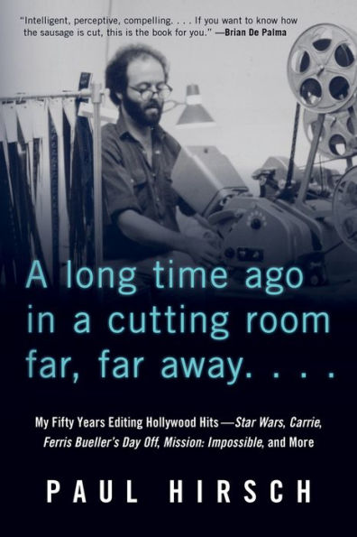 A Long Time Ago in a Cutting Room Far, Far Away: My Fifty Years Editing Hollywood Hits-Star Wars, Carrie, Ferris Bueller's Day Off, Mission: Impossible, and More
