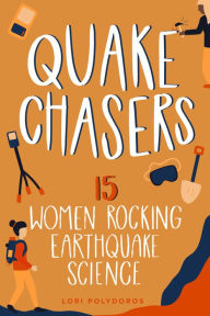 Title: Quake Chasers: 15 Women Rocking Earthquake Science, Author: Lori Polydoros