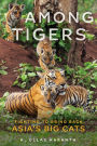 Among Tigers: Fighting to Bring Back Asia's Big Cats