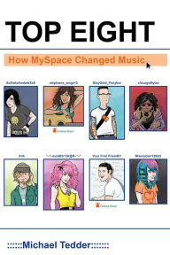 Title: Top Eight: How MySpace Changed Music, Author: Michael Tedder