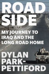 Title: Roadside: My Journey to Iraq and the Long Road Home, Author: Dylan Park-Pettiford