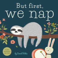 Title: But First, We Nap: A Little Book About Nap Time, Author: David W. Miles