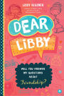 Dear Libby: Will You Answer My Questions about Friendship?