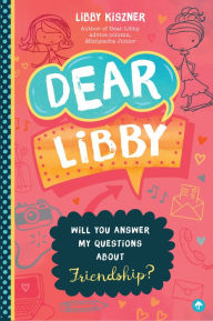 Title: Dear Libby: Will You Answer My Questions about Friendship?, Author: Libby Kiszner