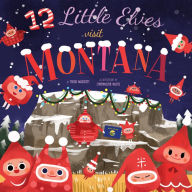 Title: 12 Little Elves Visit Montana, Author: Trish Madson
