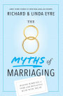 The 8 Myths of Marriaging: Making Marriage a Verb and Replacing Myth with Truth