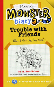 Title: Marvin's Monster Diary 3: Trouble with Friends (But I Get By, Big Time!) An ST4 Mindfulness Book for Kids, Author: Raun Melmed