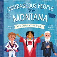 Title: Courageous People from Montana Who Changed the World, Author: Heidi Poelman