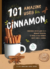 Title: 101 Amazing Uses for Cinnamon, Author: Nancy Lin Chen