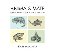 Title: Animals Mate: A Book About Where Babies Come From, Author: Emily Farranto