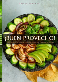 Title: Buen Provecho!: Traditional Mexican Flavors from My Cocina to Yours, Author: Ericka Sanchez