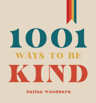 Title: 1001 Ways to Be Kind, Author: Dallas Woodburn