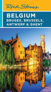Title: Rick Steves Belgium: Bruges, Brussels, Antwerp & Ghent, Author: Rick Steves