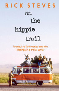 Title: On the Hippie Trail: From Istanbul to Kathmandu, Author: Rick Steves