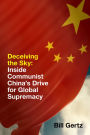 Deceiving the Sky: Inside Communist China's Drive for Global Supremacy